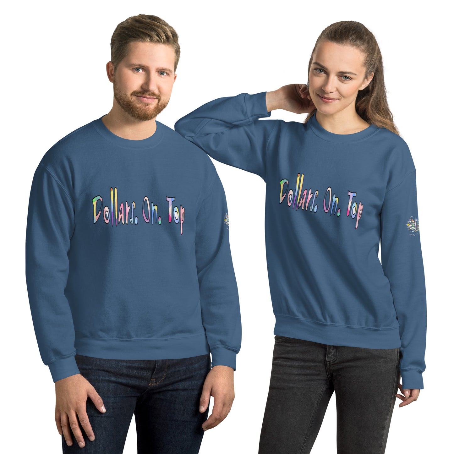 Dollars. On. Top Unisex Sweatshirt