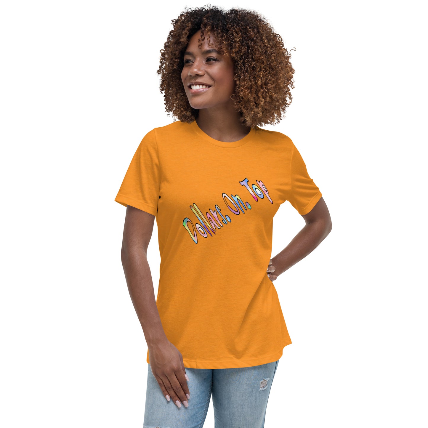 Dollars. On. Top Women's Relaxed T-Shirt