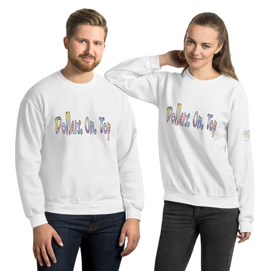 Dollars. On. Top Unisex Sweatshirt