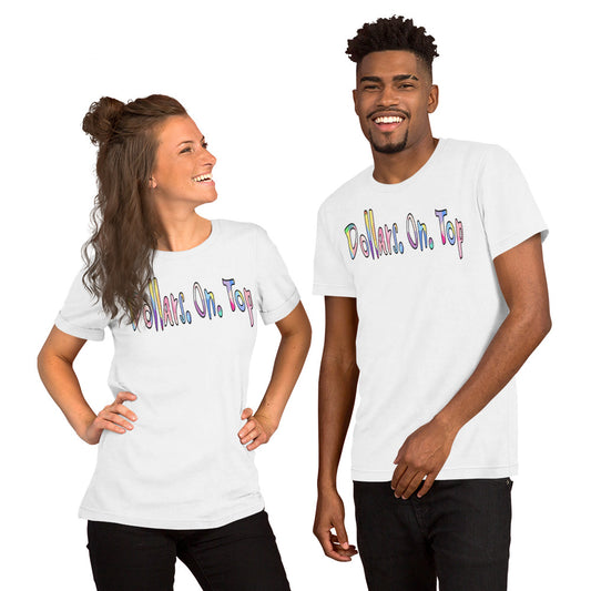 Dollars. On. Top Unisex T-Shirt