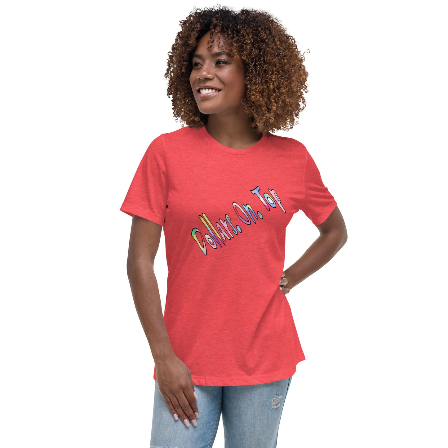 Dollars. On. Top Women's Relaxed T-Shirt